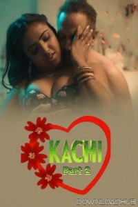 Kachi (2025) S01 Part 2 Bullapp Hindi Hot Web Series